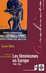 Karen Offen, Les féminismes en Europe, 1700-1950. Une histoire politique, Rennes, PUR, 2012.